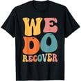thumbnail image 1 of Addiction Recovery We Do Recover Gift T-Shirt, 1 of 5