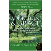 GERALD G MAY Addiction and Grace: Love and Spirituality in the Healing of Addictions, (Paperback)