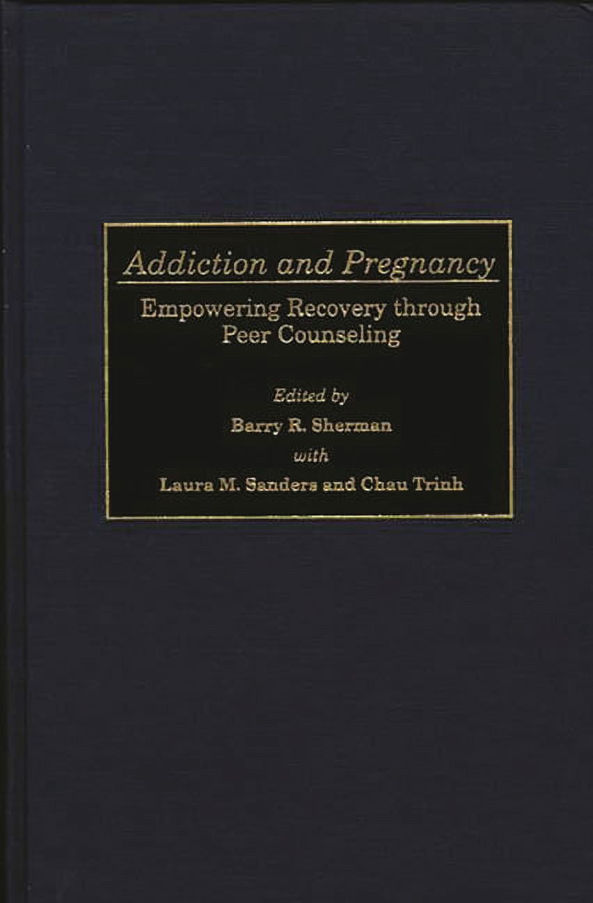 Addiction and Pregnancy: Empowering Recovery Through Peer Counseling, (Hardcover)