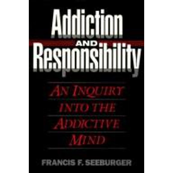 Pre-Owned Addiction and Responsibility: An Inquiry into the Addictive Mind (Counselling titles) (Hardcover) 0824513657 9780824513658