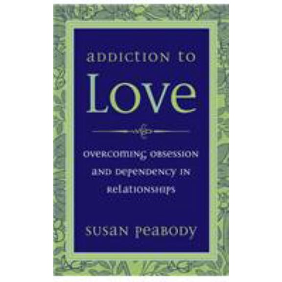 Pre-Owned Addiction to Love: Overcoming Obsession and Dependency in Relationships (Paperback) 0898152941 9780898152944