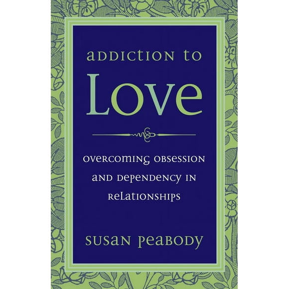 Addiction to Love: Overcoming Obsession and Dependency in Relationships (Paperback)