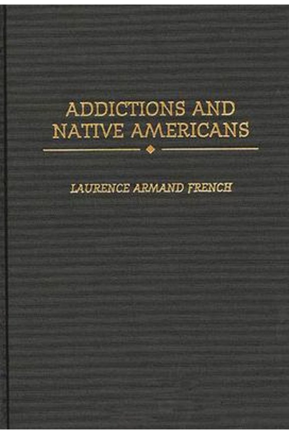Pre-Owned Addictions and Native Americans (Hardcover) by Laurence Armand French Ph D