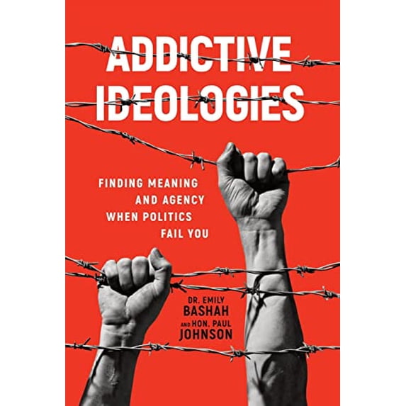 Pre-Owned Addictive Ideologies: Finding Meaning and Agency When Politics Fail You (Hardcover) by Dr. Emily Bashah, Paul Johnson