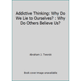 thumbnail image 1 of Pre-Owned Addictive Thinking: Why Do We Lie to Ourselves?: Why Do Others Believe Us? (Paperback) 0894866125 9780894866128, 1 of 1