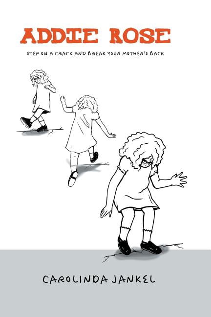 Addie Rose Addie Rose: Step On A Crack, Break Mother's Back, Book 1 ...