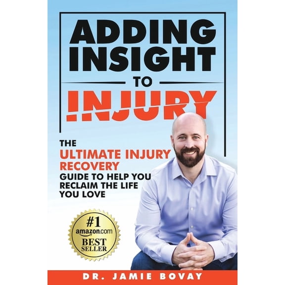 Adding Insight To Injury: The Ultimate Injury Recovery Guide To Help You Reclaim The Life You Love (Paperback) by Jamie Bovay