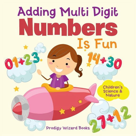 Adding Multi-Digit Numbers Is Fun I Children's Science & Nature, (Paperback)