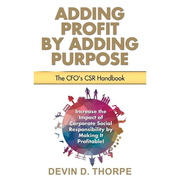 Adding Profit by Adding Purpose: The CFO's CSR Handbook, (Paperback)