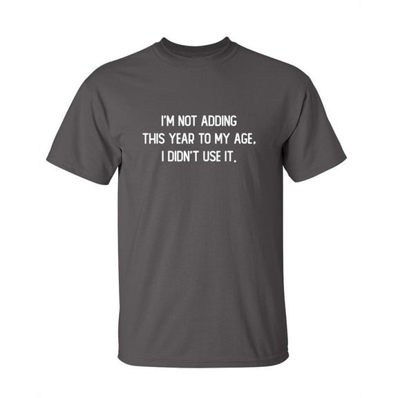 I'm Not Adding This Year To My Age I Didn't Use It Christmas Apparel Adult Humor Novelty Sarcastic Premium Tshirt Xmas Holiday Anniversary Gift Hilarious Funny Saying Graphic Tees