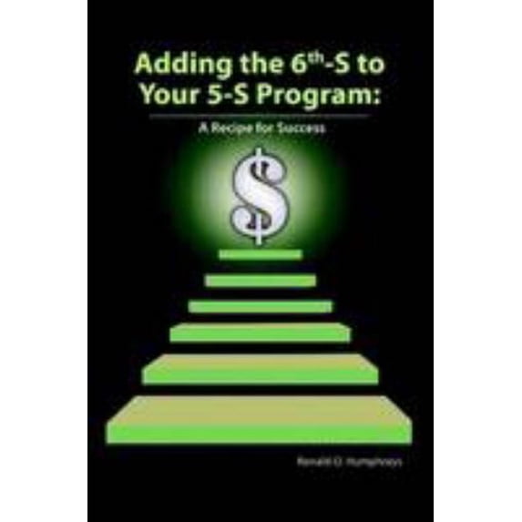 Pre-Owned Adding the 6th-S to Your 5-S Program: A Recipe for $uccess (Paperback) 0557082870 9780557082872
