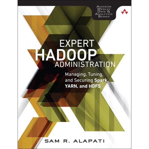 Addison-Wesley Data & Analytics Expert Hadoop Administration: Managing, Tuning, and Securing Spark, YARN, and HDFS, (Paperback)