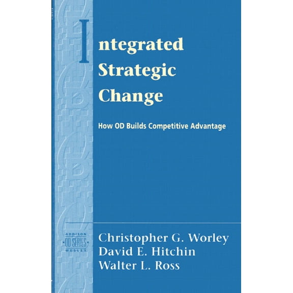 Addison-Wesley Od Series Integrated Strategic Change: How Organizational Development Builds Competitive Advantage (Pearson Organizational Develop, (Paperback)