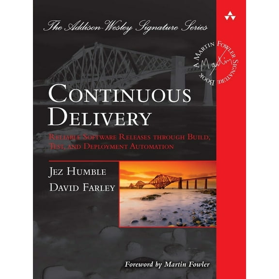 Addison-Wesley Signature Series (Fowler) Continuous Delivery: Reliable Software Releases through Build, Test, and Deployment Automation, (Paperback)
