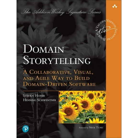 Addison-Wesley Signature Series (Vernon) Domain Storytelling: A Collaborative, Visual, and Agile Way to Build Domain-Driven Software, (Paperback)