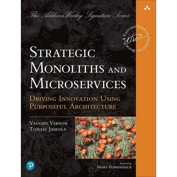 Addison-Wesley Signature Series (Vernon) Strategic Monoliths and Microservices: Driving Innovation Using Purposeful Architecture, (Paperback)