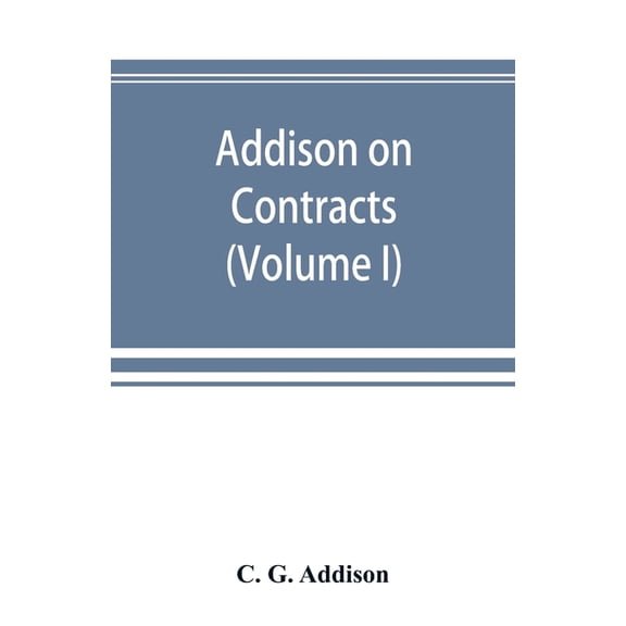 Addison on contracts: being a treatise on the law of contracts (Volume I), (Paperback)