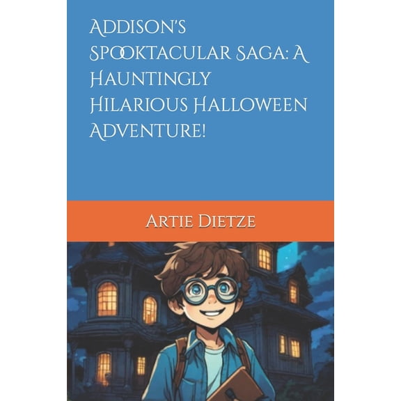 Addison's Spooktacular Saga: A Hauntingly Hilarious Halloween Adventure!, (Paperback)