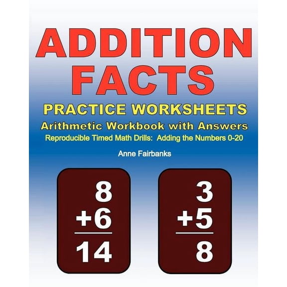 Addition Facts Practice Worksheets Arithmetic Workbook with Answers: Reproducible Timed Math Drills: Adding the Numbers , (Paperback)