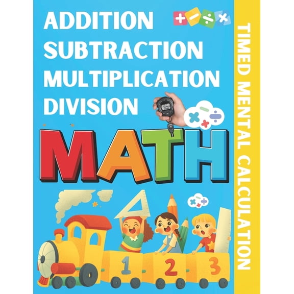 Addition Subtraction Multiplication Division Timed Mental Calculation: A Timed Test to Learn Mathematical Operations Sin, (Paperback)