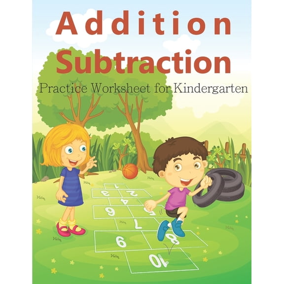 Addition Subtraction Practice Math Worksheet for Kindergarten: Fun Activity Workbook For Kids and Kindergarten, (Paperback)