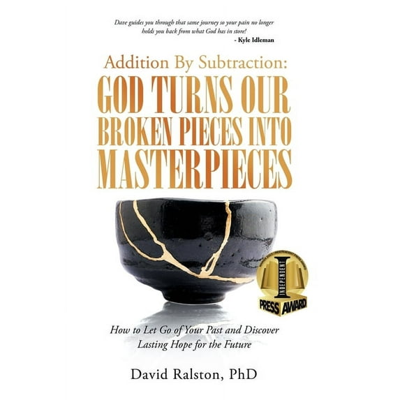 Addition By Subtraction: God Turns Our Broken Pieces Into Masterpieces: How to Let Go of Your Past and Discover Lasting Hope for the Future (Hardcover)