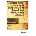 thumbnail image 1 of Additional Hymns : Adopted by the General Synod, of the Reformed Dutch Church, in North America, at (Hardcover), 1 of 1