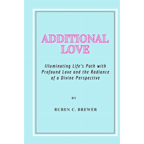 Additional Love: Illuminating Life's Path with Profound Love and the Radiance of a Divine Perspective (Paperback)