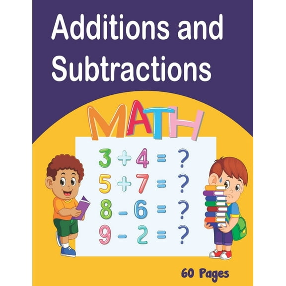 Additions and Subtractions: Mathematics workbook, 60 pages of games Learn Math while having fun from 4 years old, lower exercise, higher, fully colorable (Paperback)