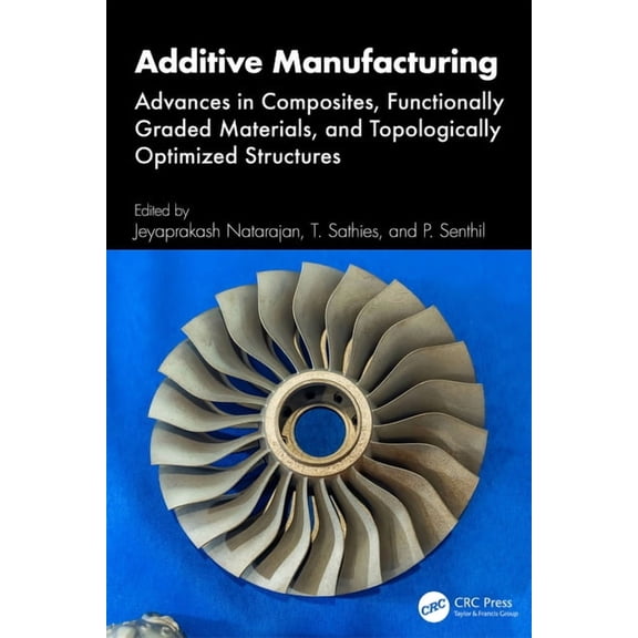Additive Manufacturing: Advances in Composites, Functionally Graded Materials, and Topologically Optimized Structures, (Hardcover)