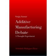 Additive Manufacturing Debate A Thought Experiment, Paperback