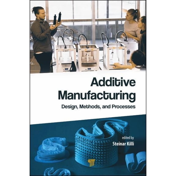 Additive Manufacturing: Design, Methods, and Processes (Hardcover)