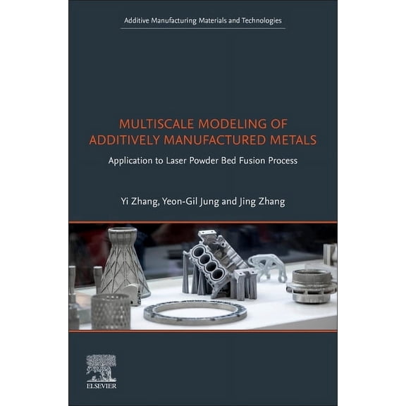 Additive Manufacturing Materials and Tec Multiscale Modeling of Additively Manufactured Metals: Application to Laser Powder Bed Fusion Process, (Paperback)