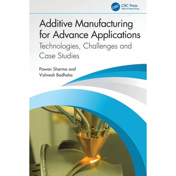 Additive Manufacturing for Advance Applications: Technologies, Challenges and Case Studies, (Paperback)