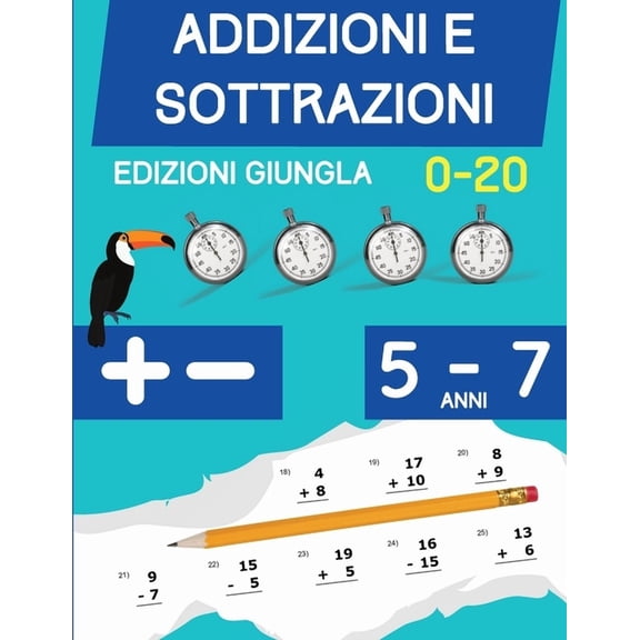 Addizioni e Sottrazioni: Libro di esercizi di matematica per bambini di 5-7 anni Cifre 1 a 20, (Paperback)