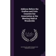 Address Before the Grafton and Co s Counties bar Association at the Meeting Held at Woodsville Hardcover