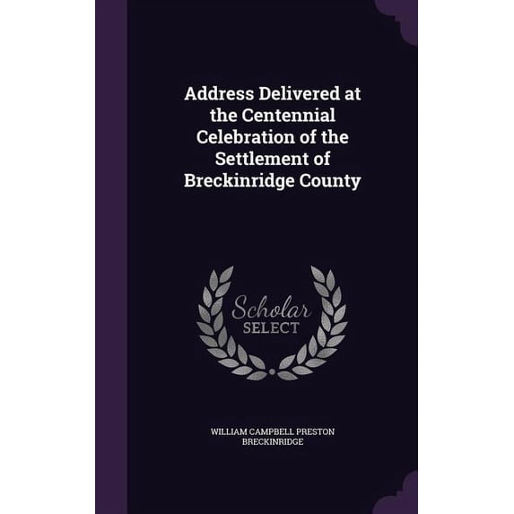 Address Delivered at the Centennial Celebration of the Settlement of Breckinridge County (Hardcover)