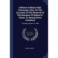 thumbnail image 1 of Address At Music Hall, Cincinnati, Ohio, On The Occasion Of The Removal Of The Remains Of Salmon P. Chase, To Spring Grove Cemetery: Thursday, October 14, 1886 Paperback 1377114783 9781377114781 Geo, 1 of 1