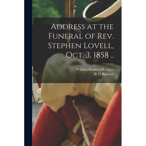 Address at the Funeral of Rev. Stephen Lovell, Oct. 3, 1858 .. (Paperback)