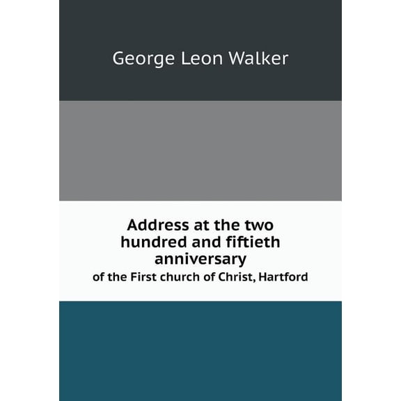 Address at the two hundred and fiftieth anniversary of the First church of Christ, Hartford (Paperback)