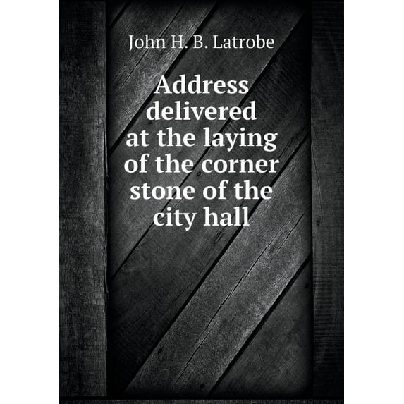 Address delivered at the laying of the corner stone of the city hall (Paperback)