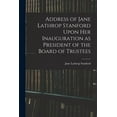 thumbnail image 1 of Address of Jane Lathrop Stanford Upon her Inauguration as President of the Board of Trustees, (Paperback), 1 of 1