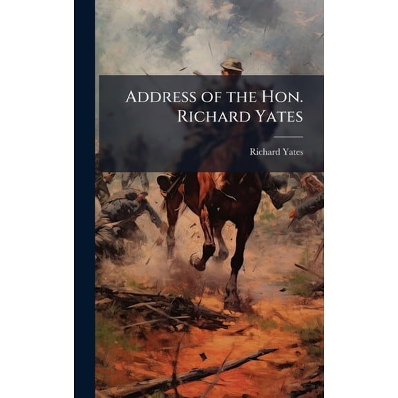Address of the Hon. Richard Yates, (Hardcover)