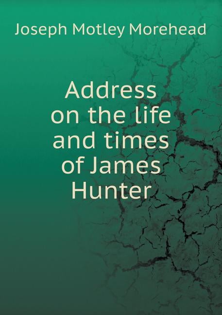 Address on the life and times of James Hunter (Paperback)