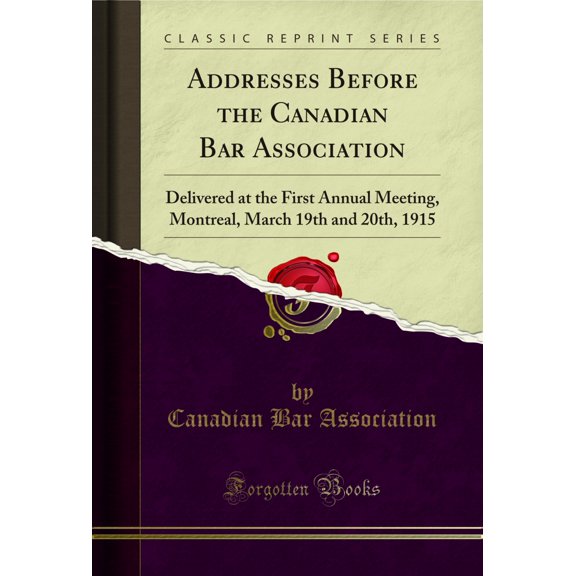 Addresses Before the Canadian Bar Association (Classic Reprint)