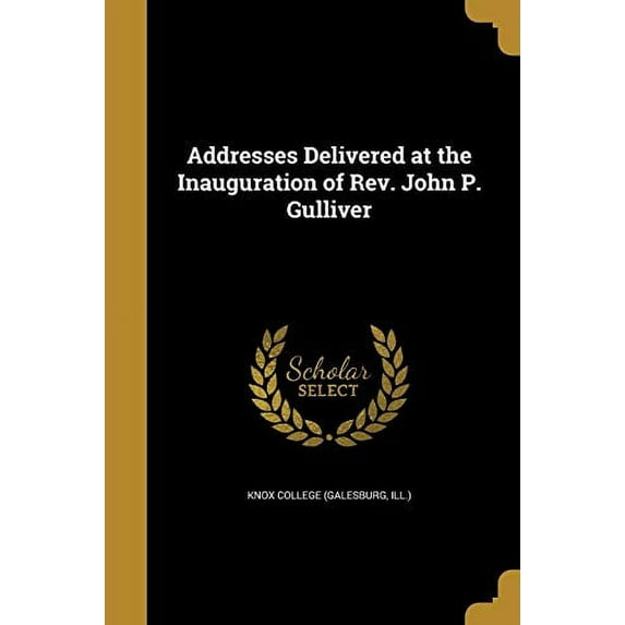 Addresses Delivered at the Inauguration of Rev. John P. Gulliver (Paperback)
