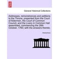 thumbnail image 1 of Addresses, Remonstrances and Petitions to the Throne, Presented from the Court of Aldermen, the Court of Common Council, and the Livery in Common Hall Assembled, Commencing the 28th October, 1760; Wit, 1 of 1