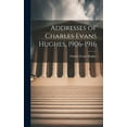 thumbnail image 1 of Addresses of Charles Evans Hughes, 1906-1916 (Hardcover), 1 of 1