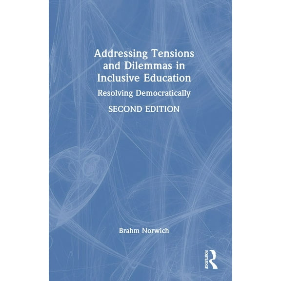 Addressing Tensions and Dilemmas in Inclusive Education: Resolving Democratically, (Hardcover)