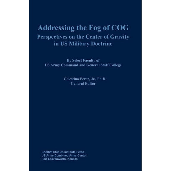 Addressing the Fog of COG: Perspectives on the Center of Gravity in US Military Doctrine (Hardcover)